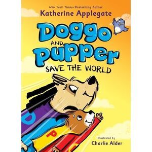 Doggo and Pupper Save the World -- Katherine Applegate